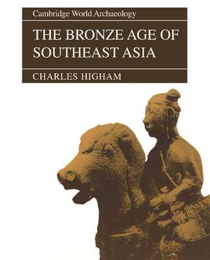 The Bronze Age of Southeast Asia de Charles Higham