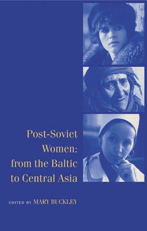 Post-Soviet Women: From the Baltic to Central Asia de Mary Buckley