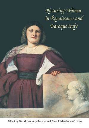 Picturing Women in Renaissance and Baroque Italy de Geraldine A. Johnson