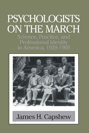 Psychologists on the March: Science, Practice, and Professional Identity in America, 1929–1969 de James H. Capshew