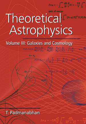 Theoretical Astrophysics: Volume 3, Galaxies and Cosmology de T. Padmanabhan