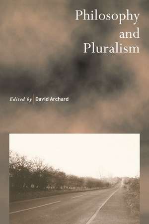 Philosophy and Pluralism de David Archard