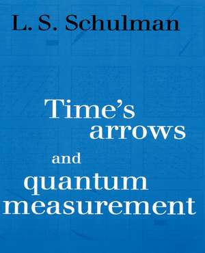 Time's Arrows and Quantum Measurement de Lawrence S. Schulman