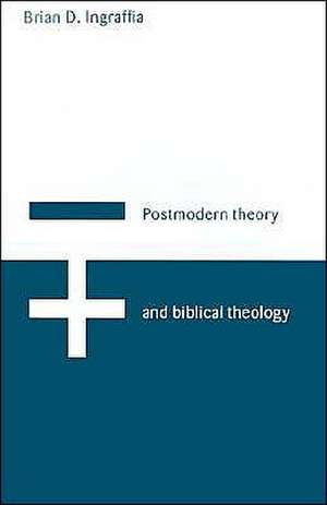 Postmodern Theory and Biblical Theology: Vanquishing God's Shadow de Brian D. Ingraffia