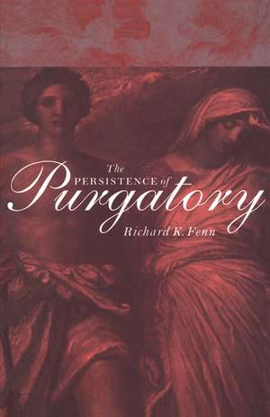 The Persistence of Purgatory de Richard K. Fenn