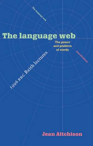 The Language Web: The Power and Problem of Words - The 1996 BBC Reith Lectures de Jean Aitchison