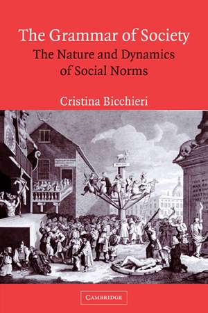 The Grammar of Society: The Nature and Dynamics of Social Norms de Cristina Bicchieri