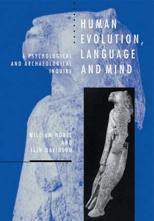 Human Evolution, Language and Mind: A Psychological and Archaeological Inquiry de William Noble