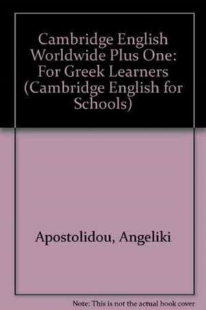 Cambridge English Worldwide Plus One: For Greek Learners de Angeliki Apostolidou