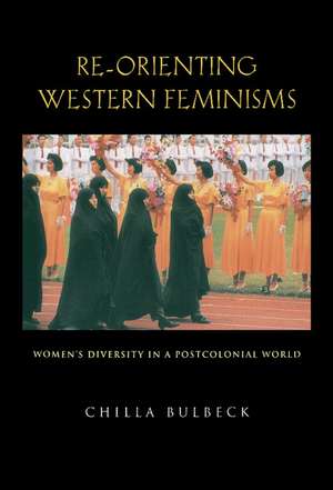 Re-orienting Western Feminisms: Women's Diversity in a Postcolonial World de Chilla Bulbeck