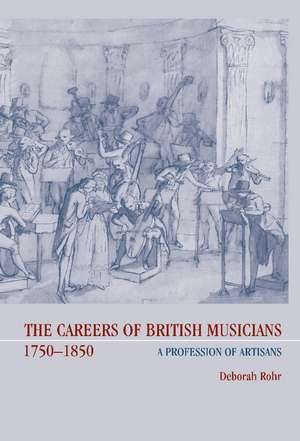 The Careers of British Musicians, 1750–1850: A Profession of Artisans de Deborah Rohr