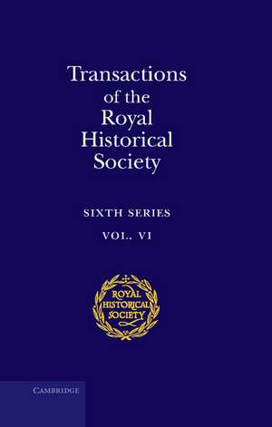 Transactions of the Royal Historical Society: Volume 6: Sixth Series de Royal Historical Society