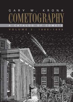 Cometography: Volume 2, 1800–1899: A Catalog of Comets de Gary W. Kronk