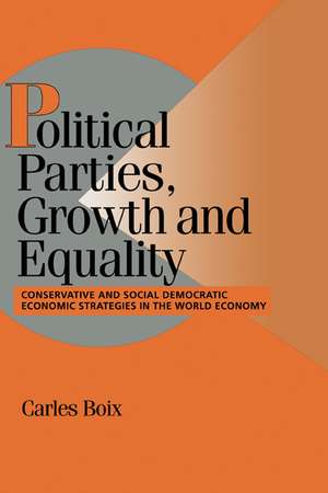 Political Parties, Growth and Equality: Conservative and Social Democratic Economic Strategies in the World Economy de Carles Boix