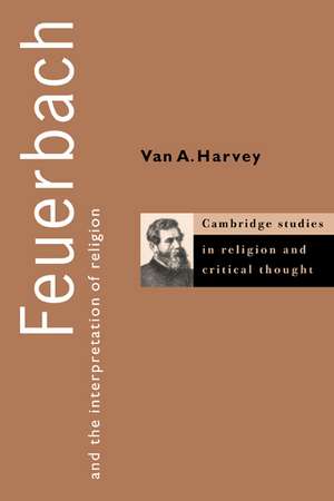 Feuerbach and the Interpretation of Religion de Van A. Harvey