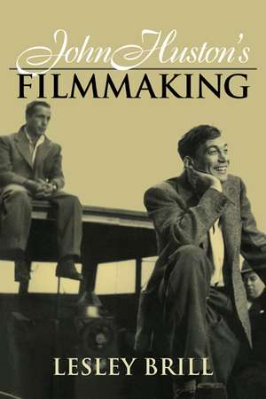 John Huston's Filmmaking de Lesley Brill