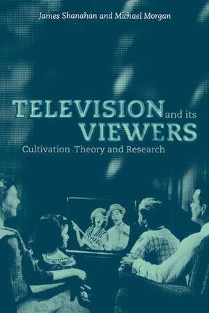 Television and its Viewers: Cultivation Theory and Research de James Shanahan