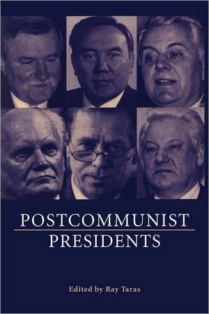 Postcommunist Presidents de Raymond Taras