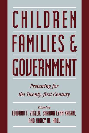 Children, Families, and Government: Preparing for the Twenty-First Century de Edward F. Zigler