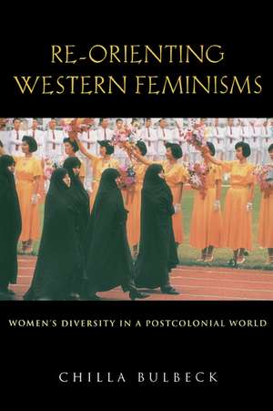 Re-orienting Western Feminisms: Women's Diversity in a Postcolonial World de Chilla Bulbeck