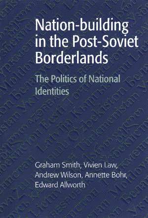 Nation-building in the Post-Soviet Borderlands: The Politics of National Identities de Graham Smith