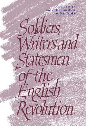 Soldiers, Writers and Statesmen of the English Revolution de Ian Gentles