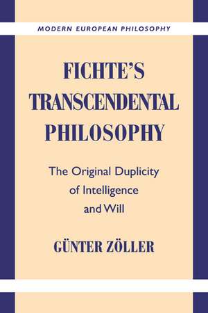 Fichte's Transcendental Philosophy: The Original Duplicity of Intelligence and Will de Günter Zöller