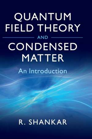 Quantum Field Theory and Condensed Matter: An Introduction de Ramamurti Shankar