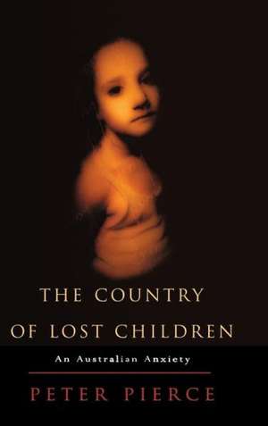 The Country of Lost Children: An Australian Anxiety de Peter Pierce