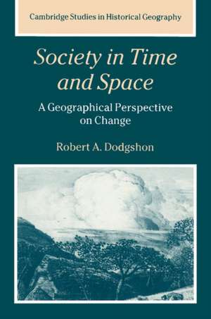 Society in Time and Space: A Geographical Perspective on Change de Robert A. Dodgshon