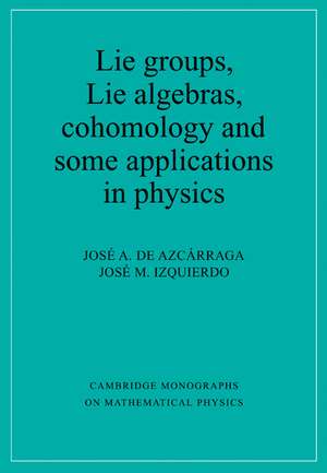 Lie Groups, Lie Algebras, Cohomology and some Applications in Physics de Josi A. de Azcárraga