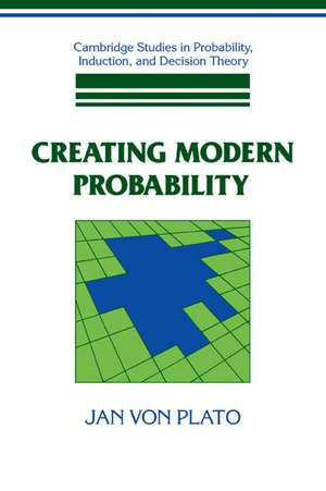 Creating Modern Probability: Its Mathematics, Physics and Philosophy in Historical Perspective de Jan von Plato