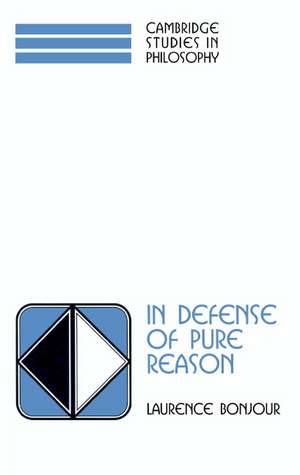 In Defense of Pure Reason: A Rationalist Account of A Priori Justification de Laurence BonJour