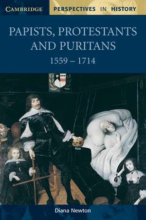 Papists, Protestants and Puritans 1559–1714 de Diana Newton