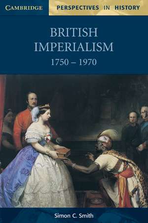 British Imperialism 1750–1970 de Simon C. Smith