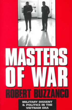 Masters of War: Military Dissent and Politics in the Vietnam Era de Robert Buzzanco