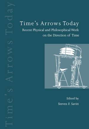 Time's Arrows Today: Recent Physical and Philosophical Work on the Direction of Time de Steven F. Savitt