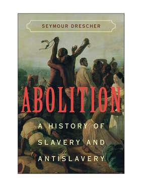 Abolition: A History of Slavery and Antislavery de Seymour Drescher