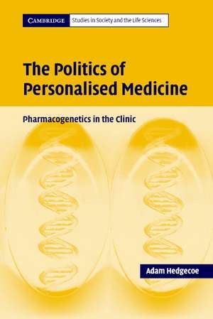 The Politics of Personalised Medicine: Pharmacogenetics in the Clinic de Adam Hedgecoe