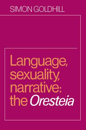 Language, Sexuality, Narrative: The Oresteia de Simon Goldhill