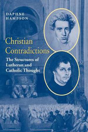 Christian Contradictions: The Structures of Lutheran and Catholic Thought de Daphne Hampson