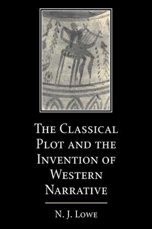 The Classical Plot and the Invention of Western Narrative de N. J. Lowe