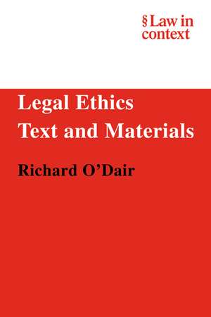 Legal Ethics: Text and Materials de Richard O'Dair