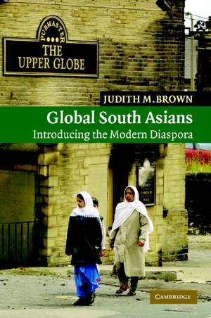 Global South Asians: Introducing the modern Diaspora de Judith M. Brown