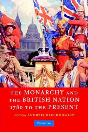 The Monarchy and the British Nation, 1780 to the Present de Andrzej Olechnowicz