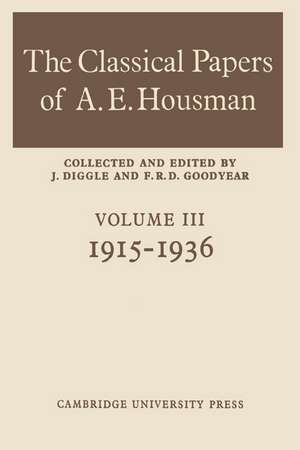 The Classical Papers of A. E. Housman: Volume 3, 1915–1936 de F. R. D. Goodyear