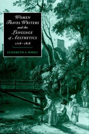 Women Travel Writers and the Language of Aesthetics, 1716–1818 de Elizabeth A. Bohls