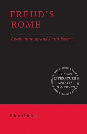 Freud's Rome: Psychoanalysis and Latin Poetry de Ellen Oliensis