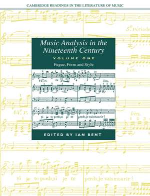 Music Analysis in the Nineteenth Century: Volume 1, Fugue, Form and Style de Ian Bent