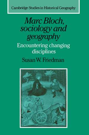 Marc Bloch, Sociology and Geography: Encountering Changing Disciplines de Susan W. Friedman